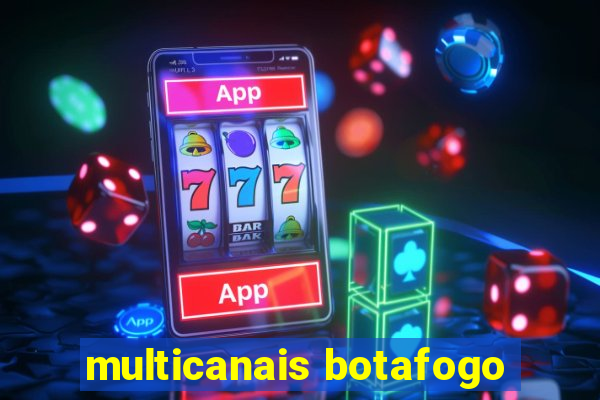 multicanais botafogo